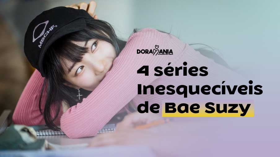 4 Séries Inesquecíveis de Bae Suzy para assistir