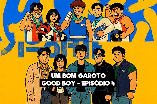 Um Bom Garoto - Good Boy: Episódio 4 Recapitulação