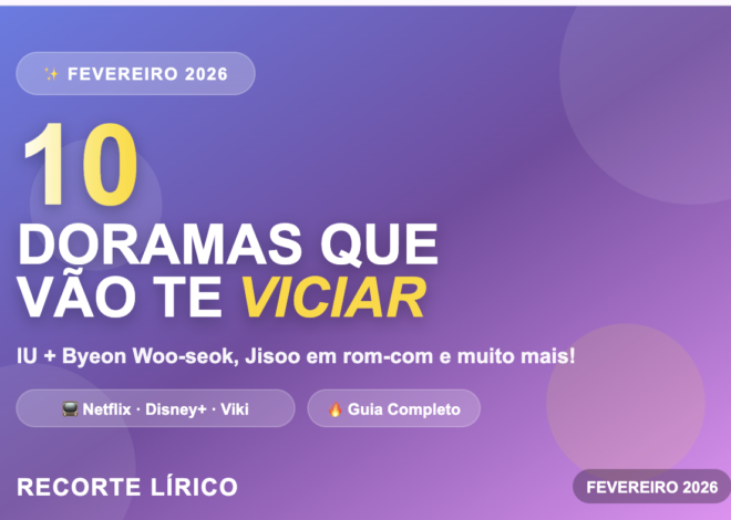 10 Doramas Que Estreiam em Fevereiro de 2026 E Vão Te Viciar (Guia Completo com Datas e Onde Assistir)