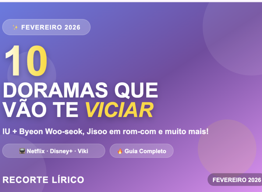 10 Doramas Que Estreiam em Fevereiro de 2026 E Vão Te Viciar (Guia Completo com Datas e Onde Assistir)